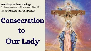 Mariology Without Apology A Masterclass in Mariology No 17  Consecration to Our Lady [upl. by Steele]