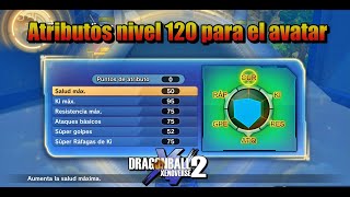 Dragon Ball Xenoverse 2 Atributos para el avatar nivel 120 [upl. by Ibok]