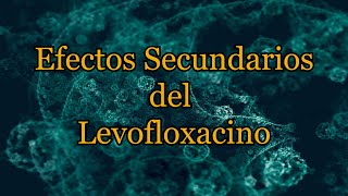 Efectos Secundarios del Levofloxacino [upl. by Harlene]