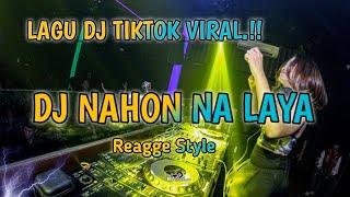 DJ NAHON NA LAYA Reage style  LAGU VIRAL FYP TIKTOK 2024  DJ NAHON NALAYA [upl. by Wesa228]