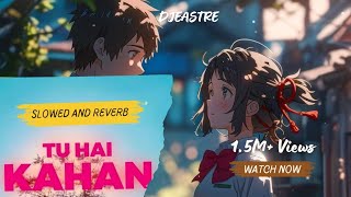 Tu Hai Kahan Slowed and Reverb  DJEASTRE × aurmusicband  Your Name [upl. by Hsaniva]