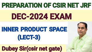 Preparation of CSIR NETJRF2024DEC EXAM Inner Product amp Inner Product Space Lect3by Dubey Sir [upl. by Darius731]