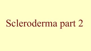 Scleroderma part 2 [upl. by Nnylamme899]