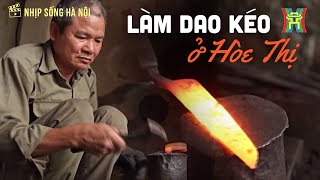 Làm dao kéo ở Hoè Thị Mang đậm nét văn hóa truyền thống  Nhịp sống Hà Nội [upl. by Amsab]