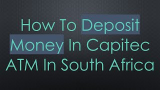 How To Deposit Money In Capitec ATM In South Africa [upl. by Nosyarg848]