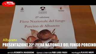 PRESENTAZIONE 27 FIERA NAZIONALE DEL FUNGO PORCINO DI ALBARETO [upl. by Nylecsoj]