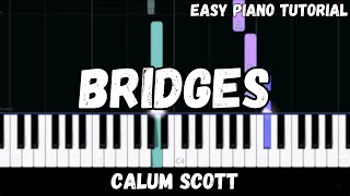 Calum Scott  Bridges Easy Piano Tutorial [upl. by Yhtommit]