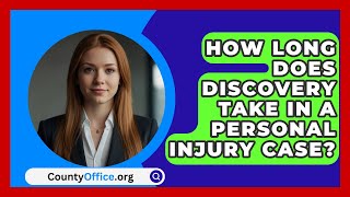 How Long Does Discovery Take In A Personal Injury Case  CountyOfficeorg [upl. by Ynnavoeg]