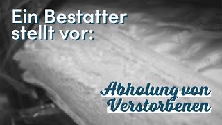 Abholung von Verstorbenen  Ein Bestatter stellt vor [upl. by Sul360]