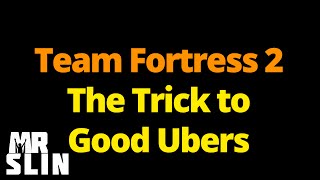 TF2  The Trick to Good Ubers [upl. by Attelahs]