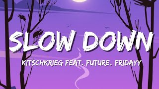 KITSCHKRIEG feat FUTURE FRIDAYY amp MARIAH THE SCIENTIST  SLOW DOWN Lyrics [upl. by Misaq950]