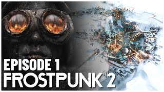 Frostpunk 2  FIRST LOOK  Episode 1 Frostpunk 2 Playthrough [upl. by Lenzi468]