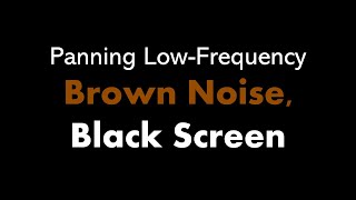 🔴 Panning LowFrequency Brown Noise Black Screen 🎧🟤⬛ • Live 247 • No midroll ads [upl. by Rodrigo]