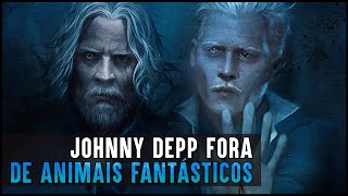 JOHNNY DEPP ESTÁ FORA DE ANIMAIS FANTÁSTICOS [upl. by Hsital976]