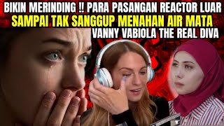 VANNY VABIOLA  MASYALLAH PARA PASANGAN REACTOR LUAR SAMPAI TAK TAHAN MENAN AIR MATA  REACTION [upl. by Hanahs151]