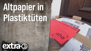 Realer Irrsinn Altpapier in Plastik zum Recycling  extra 3  NDR [upl. by Thorlie]