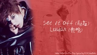 LuHan 鹿晗  Set it Off 触发 Color Coded ChiPinEng Lyrics [upl. by Elok319]