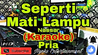 SEPERTI MATI LAMPU  Nassar KARAOKE Dangdut  Nada Pria ASDO Minor [upl. by Ellenahs]