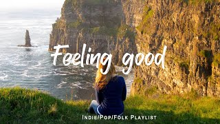 Feeling good  Comfortable music that makes you feel positive  An IndiePopFolkAcoustic Playlist [upl. by Lerak]