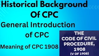 Historical Background Of The Code of Civil Procedure Introduction of CPC 1908 Meaning of CPC 1908 [upl. by Liggett699]