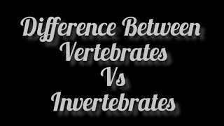 Vertebrates Vs Invertebrates Difference between Vertebrates and Invertebrates [upl. by Gotcher]