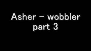 Asher N Trilla  Wobbler part 3 [upl. by Halie]