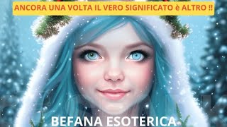 BEFANA ESOTERICA ANCORA UNA VOLTA IL VERO SIGNIFICATO è ALTRO [upl. by Housum]