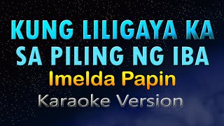 KUNG LILIGAYA KA SA PILING NG IBA  Imelda Papin HD Karaoke [upl. by Anaik]