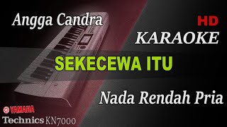 ANGGA CHANDRA  SEKECEWA ITU  NADA RENDAH PRIA   KARAOKE [upl. by Mikey]