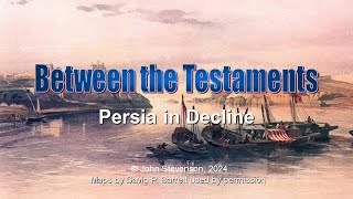 Between the Testaments 3 Persia in Decline [upl. by Aeslek]