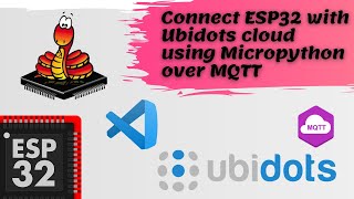 Connect ESP32 to Ubidots using Micropython over MQTT with Visual Studio Code [upl. by Louanne]