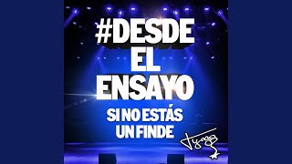 Desde El Ensayo Si No Estás  Un Finde [upl. by Venetis995]