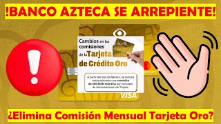 ¿BANCO AZTECA Se Retracta Sobre La Comisión Mensual Para La Tarjeta de Crédito ORO Se ARREPIENTE [upl. by Kalvin]