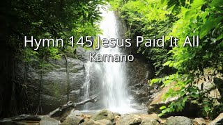 Hymn 145 Jesus Paid It All  Kamano kbq [upl. by Eloisa34]