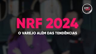 NRF 2024  Insights e considerações  Aceleraí na NRF [upl. by Odraboel]