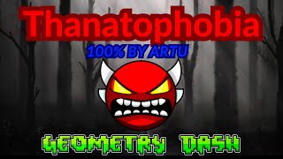 Thanatophobia 100 By Artu  Geometry Dash 22 [upl. by Plath829]