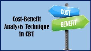 Cost Benefit Analysis Technique  Cognitive Behavioral Therapy [upl. by Treblah407]