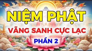 NIỆM PHẬT 🍀 Vãng Sanh Cực Lạc 🌿 Phần 2 ✅ [upl. by Rema]