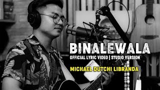 BINALEWALA OFFICIAL LYRICS VIDEO  STUDIO VERSION  Michael Dutchi Libranda [upl. by Rocker]