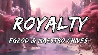 Egzod amp Maestro Chives  Royalty Lyrics [upl. by Magas865]