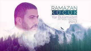 Ramazan Küçük  Yar Bulamadım Yeni 2017 [upl. by Eahsed882]