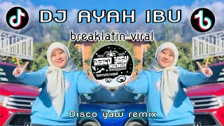 Dj Ayah Ibu  DISCO YAW REMIX Breaklatin Remix Viral 2K23 [upl. by Ramsdell]