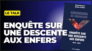 Le Talk  enquête sur la descente aux enfers des Girondins avec NPaolorsi et VRomain [upl. by Leia]