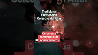 Intensa purificación del altar de Endulzamiento Comunitario [upl. by Fording]