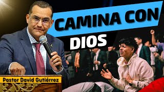 Camina con Dios  Pastor David Gutiérrez [upl. by Irrot]