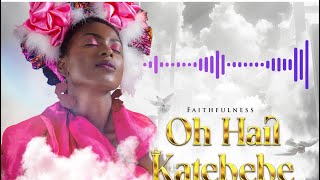 OH HAIL KATEBEBE official audio Faithfulness ohhailkatebebe ohhail Katebebe Faithfulness [upl. by Alrep]