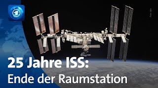 25 Jahre ISS – das Ende der Internationalen Raumstation [upl. by Lebbie]