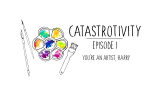 Catastrotivity Ep 1  Youre an Artist Harry [upl. by Torr762]