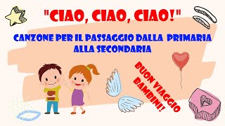 Canzone per bambini per il passaggio dalla primaria alla secondaria  quotCiao ciao ciaoquot [upl. by Seessel]