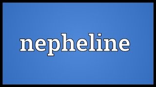 Nepheline Meaning [upl. by Eiboj166]